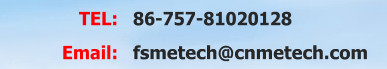 TEL:86-757-81020128,Email:fsmetech@cnmetech.com